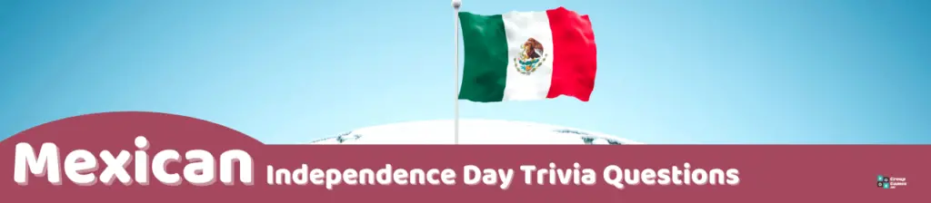Mexican Independence Day Trivia Questions Image