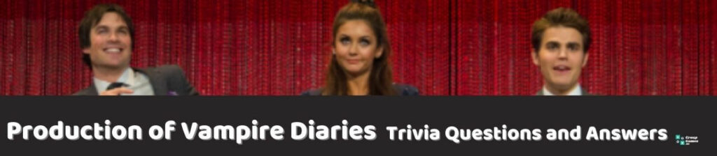 Production of Vampire Diaries Trivia Image