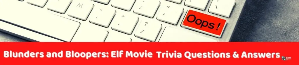 Blunders and Bloopers Elf Movie Trivia Image