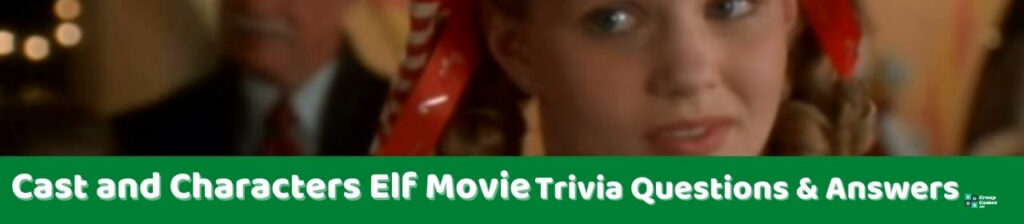 Cast and Characters Elf Movie Trivia Questions and Answers Image