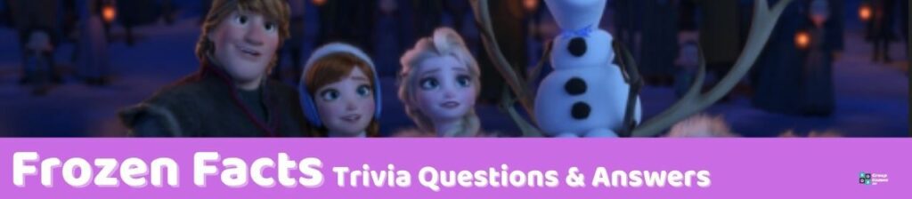 Frozen Facts Trivia Questions and Answers
