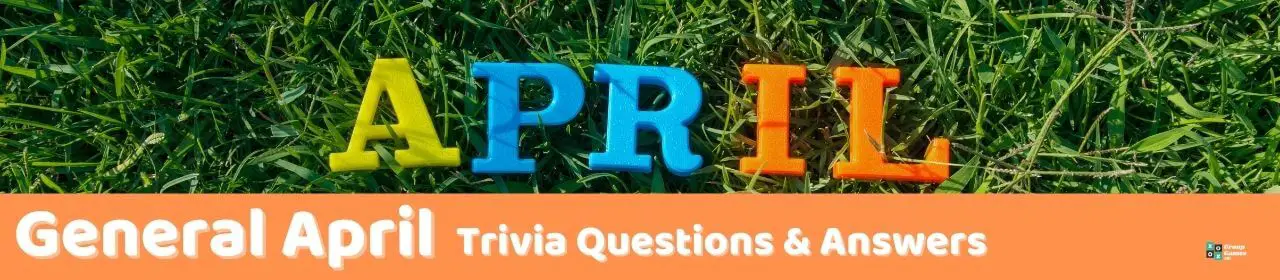 41 April Trivia Questions (and Answers) | Group Games 101
