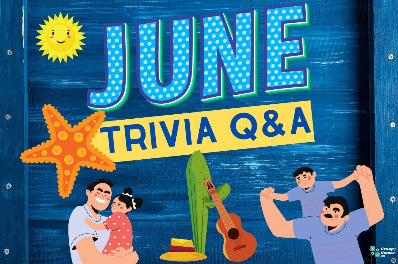 51 June Trivia Questions (and Answers) 2023 Group Games 101