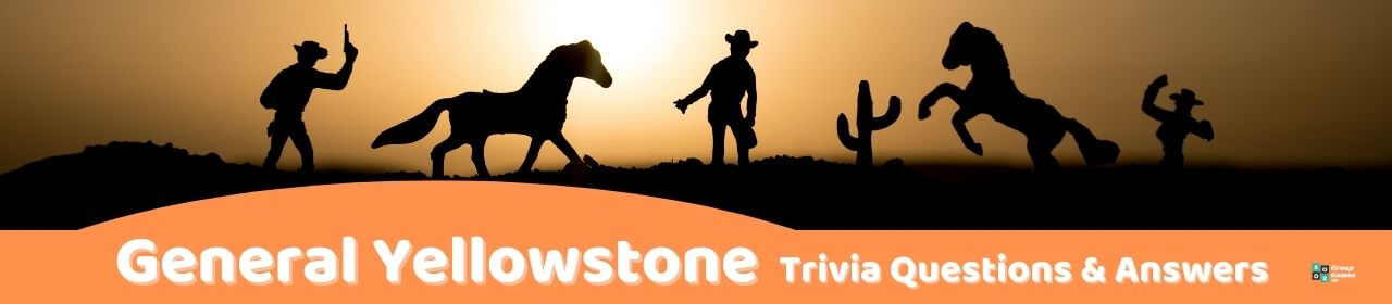 25 Yellowstone Trivia Questions (and Answers)  Group Games 101