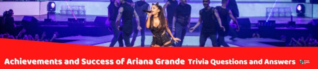Achievements and Success of Ariana Grande Image