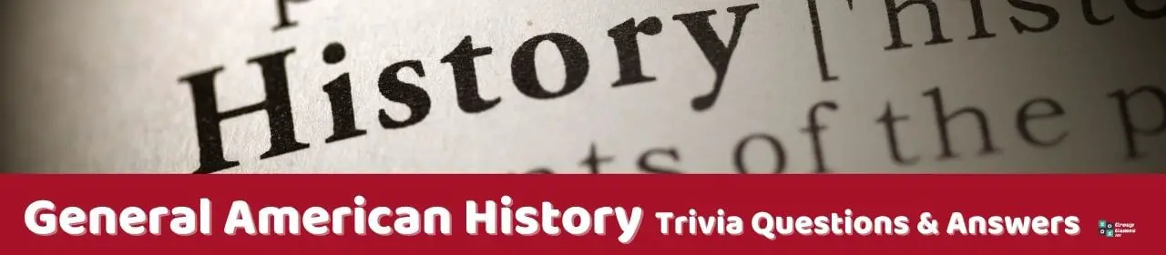 48 American History Trivia Questions (and Answers)