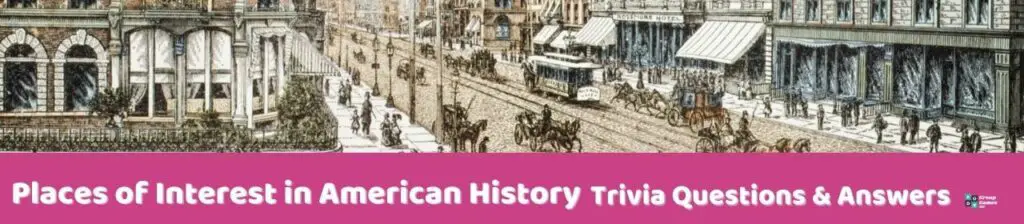 Places of Interest in American History Trivia 