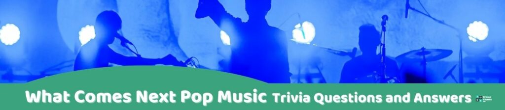 What Comes Next Pop Music Trivia