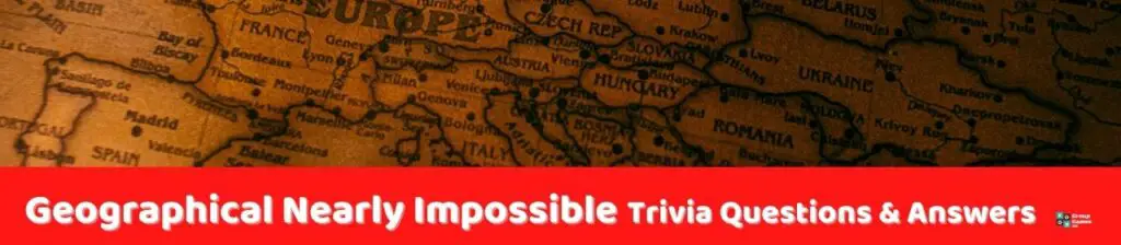 Geographical Nearly Impossible Trivia
