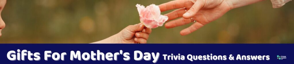 Gifts For Mother's Day Trivia