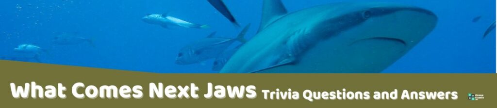 What Comes Next Jaws Trivia