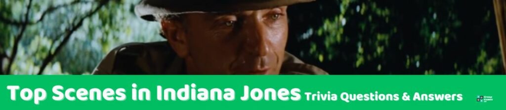 Top Scenes in Indiana Jones Trivia