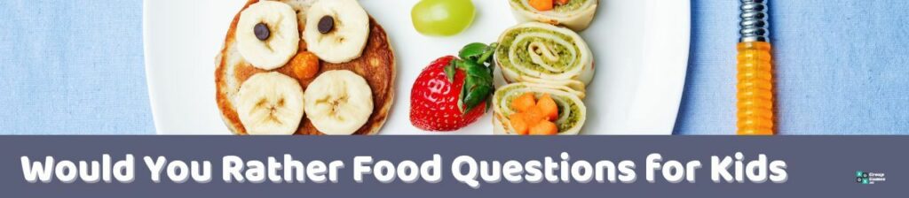 Would You Rather Food Questions for Kids