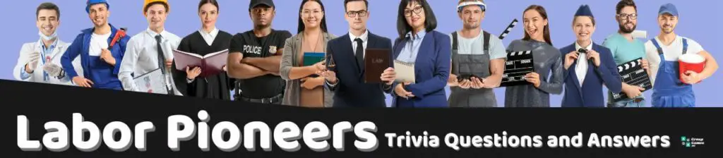 Labor Pioneers Trivia